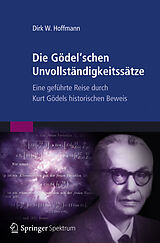 Kartonierter Einband Die Gödel'schen Unvollständigkeitssätze von Dirk W. Hoffmann