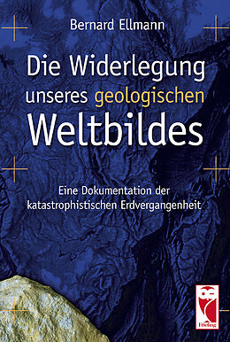 Fester Einband Die Widerlegung unseres geologischen Weltbildes von Bernard Ellmann