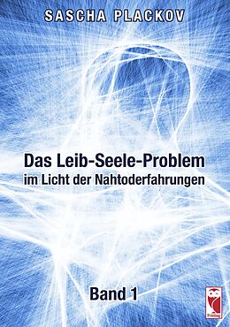 Kartonierter Einband Das Leib-Seele-Problem im Licht der Nahtoderfahrungen von Sascha Plackov