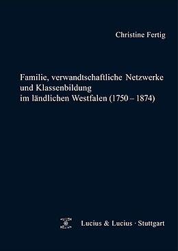 Fester Einband Familie, verwandtschaftliche Netzwerke und Klassenbildung im ländlichen Westfalen (1750-1874) von Christine Fertig