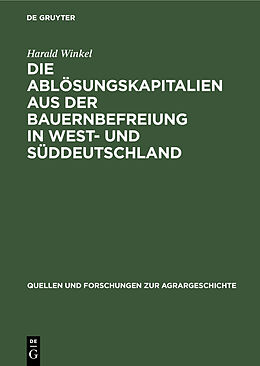 Fester Einband Die Ablösungskapitalien aus der Bauernbefreiung in West- und Süddeutschland von Harald Winkel
