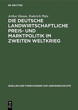 Fester Einband Die deutsche landwirtschaftliche Preis- und Marktpolitik im Zweiten Weltkrieg von Arthur Hanau, Roderich Plate
