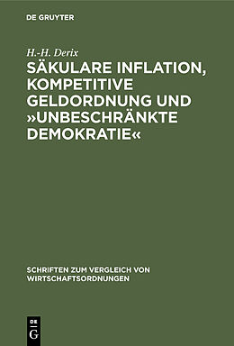 Fester Einband Säkulare Inflation, kompetitive Geldordnung und »unbeschränkte Demokratie« von H.-H. Derix