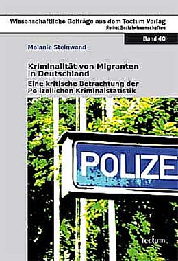 Kartonierter Einband Kriminalität von Migranten in Deutschland von Melanie Steinwand