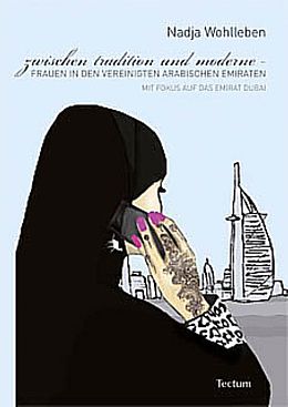 Kartonierter Einband Zwischen Tradition und Moderne  Frauen in den Vereinigten Arabischen Emiraten von Nadja Wohlleben