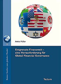Kartonierter Einband Entgrenzte Finanzwelt - eine Herausforderung für Global Financial Governance von Amira Müller
