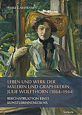 Kartonierter Einband Leben und Werk der Malerin und Graphikerin Julie Wolfthorn (1864 - 1944) von Heike Carstensen