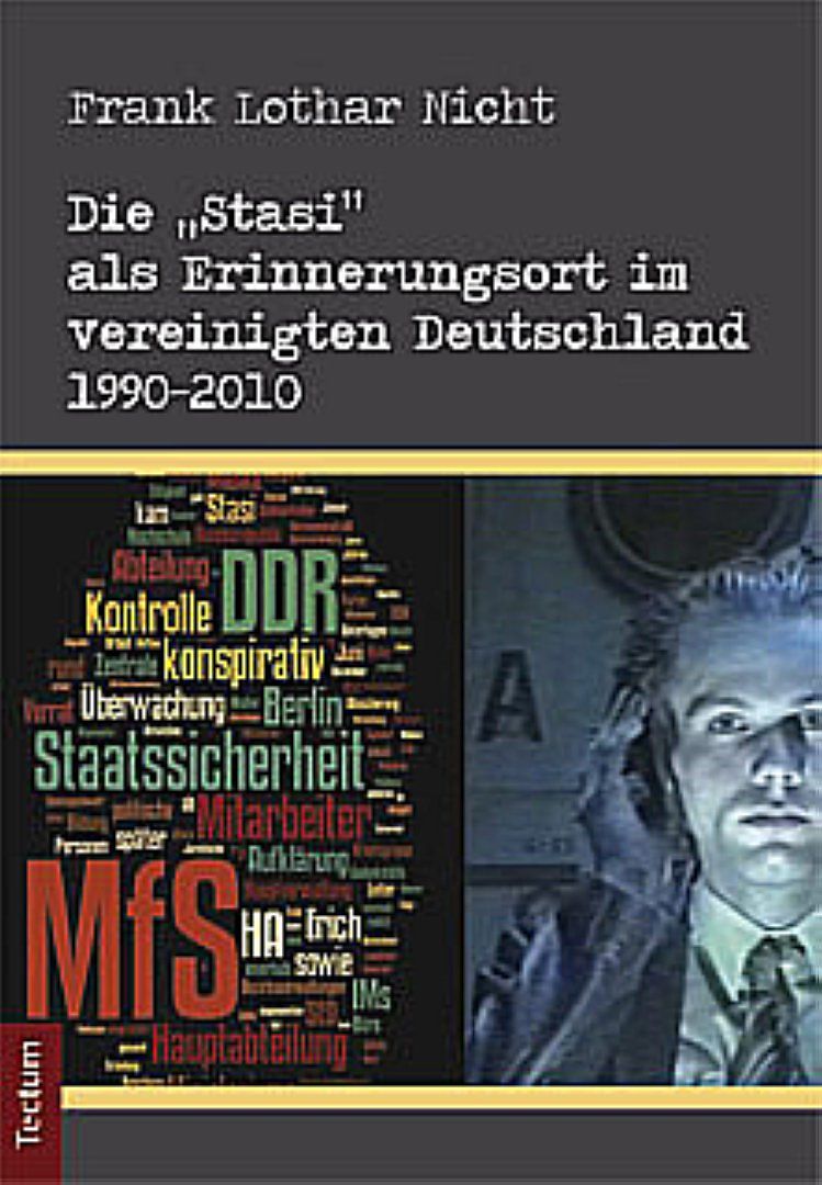 Die "Stasi" als Erinnerungsort im vereinigten Deutschland 1990-2010