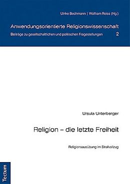 Kartonierter Einband Religion - die letzte Freiheit von Ursula Unterberger