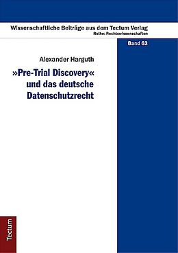 Fester Einband &quot;Pre-Trial Discovery&quot; und das deutsche Datenschutzrecht von Alexander Harguth
