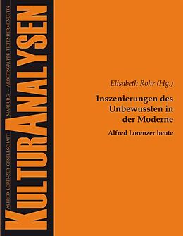 Kartonierter Einband Inszenierungen des Unbewussten in der Moderne - Alfred Lorenzer heute von Elisabeth Rohr