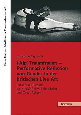 Kartonierter Einband (Alp)Traumfrauen - Performative Reflexion von Gender in der britischen Live Art von Christiane Czymoch