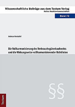 Kartonierter Einband Die Vollharmonisierung des Verbrauchsgüterkaufrechts und die Wirkungsweise vollharmonisierender Richtlinien von Andreas Hentschel