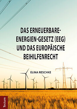 Kartonierter Einband Das Erneuerbare-Energien-Gesetz (EEG) und das europäische Beihilfenrecht von Elina Reschke