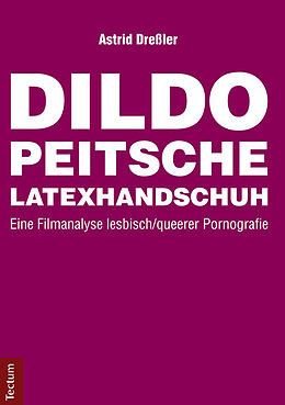 Kartonierter Einband Dildo, Peitsche, Latexhandschuh von Astrid Dreßler