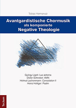 Kartonierter Einband Avantgardistische Chormusik als komponierte Negative Theologie von Tobias Hermanutz