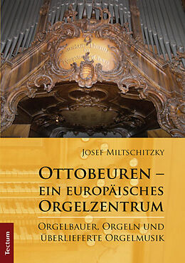 Fester Einband Ottobeuren - ein europäisches Orgelzentrum von Josef Miltschitzky