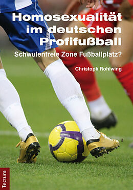 Kartonierter Einband Homosexualität im deutschen Profifußball von Christoph Rohlwing