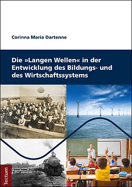 Kartonierter Einband Die Langen Wellen in der Entwicklung des Bildungs- und des Wirtschaftssystems von Corinna Maria Dartenne