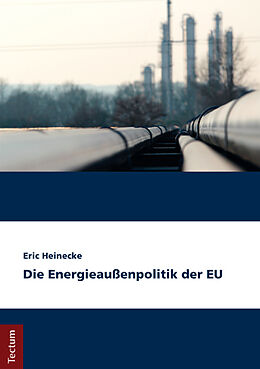 Kartonierter Einband Die Energieaußenpolitik der EU von Eric Heinecke