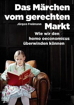 Broschiert Das Märchen vom gerechten Markt von Jürgen Freimann