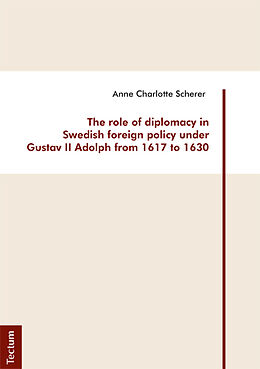 Couverture cartonnée The role of diplomacy in Swedish foreign policy under Gustav II Adolph from 1617 to 1630 de Anne Charlotte Scherer