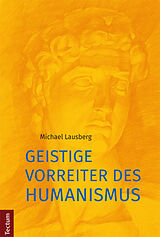 Kartonierter Einband Geistige Vorreiter des Humanismus von Michael Lausberg
