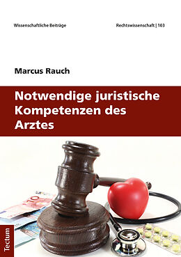 Kartonierter Einband Notwendige juristische Kompetenzen des Arztes von Marcus Rauch
