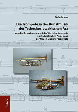 Fester Einband Die Trompete in der Kunstmusik der Tschechoslowakischen Ära von Dale Marrs