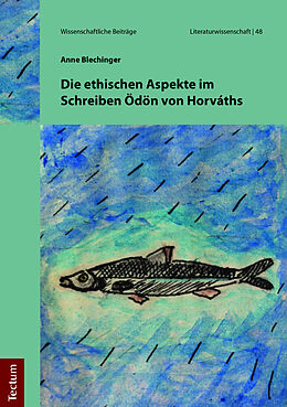 Kartonierter Einband Die ethischen Aspekte im Schreiben Ödön von Horváths von Anne Blechinger