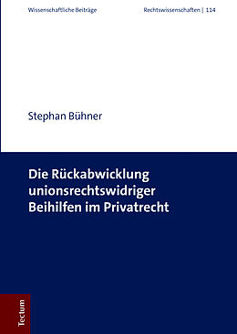 Fester Einband Die Rückabwicklung unionsrechtswidriger Beihilfen im Privatrecht von Stephan Bühner