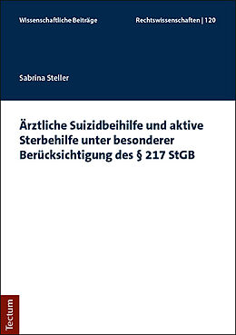 Kartonierter Einband Ärztliche Suizidbeihilfe und aktive Sterbehilfe unter besonderer Berücksichtigung des § 217 StGB von Sabrina Steller