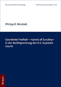 Fester Einband Geordnete Freiheit - »Levels of Scrutiny« in der Rechtsprechung des U.S. Supreme Courts von Philipp R. Mrutzek