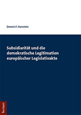 Kartonierter Einband Subsidiarität und die demokratische Legitimation europäischer Legislativakte von Dennis F. Hanstein