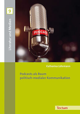 Kartonierter Einband Podcasts als Raum politisch-medialer Kommunikation von Katharina Lührmann