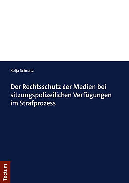 Kartonierter Einband Der Rechtsschutz der Medien bei sitzungspolizeilichen Verfügungen im Strafprozess von Kolja Schnatz