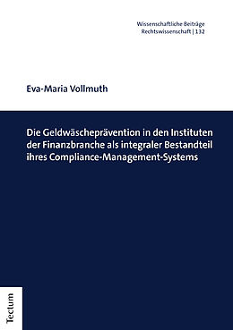 Kartonierter Einband Die Geldwäscheprävention in den Instituten der Finanzbranche als integraler Bestandteil ihres Compliance-Management-Systems von Eva-Maria Vollmuth