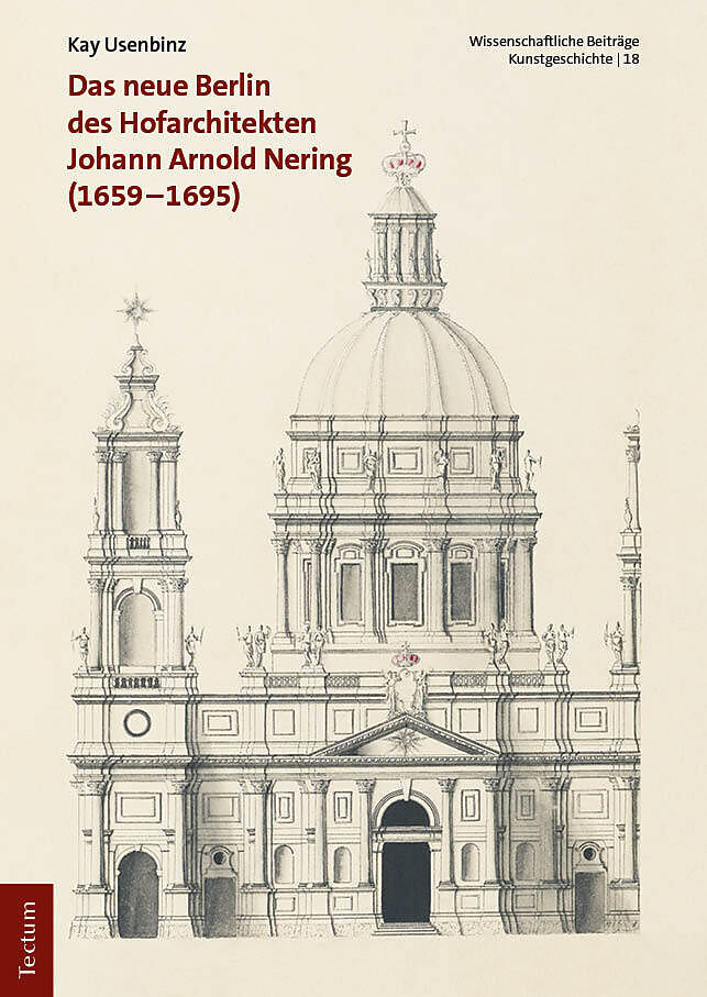 Das neue Berlin des Hofarchitekten Johann Arnold Nering (16591695)