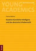 E-Book (pdf) Kreative Künstliche Intelligenz und das deutsche Urheberrecht von Florian Wallner