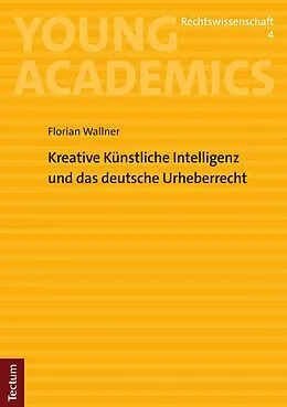E-Book (pdf) Kreative Künstliche Intelligenz und das deutsche Urheberrecht von Florian Wallner