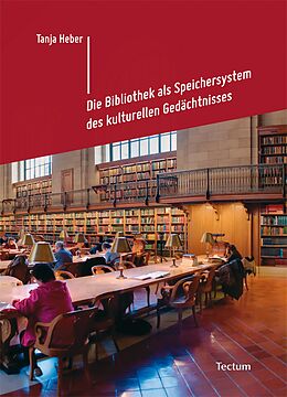 E-Book (pdf) Die Bibliothek als Speichersystem des kulturellen Gedächtnisses von Tanja Heber