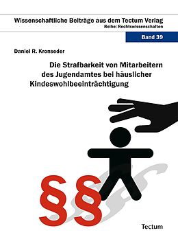 E-Book (pdf) Die Strafbarkeit von Mitarbeitern des Jugendamtes bei häuslicher Kindeswohlbeeinträchtigung von Daniel R Kronseder