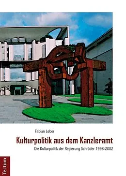 E-Book (pdf) Kulturpolitik aus dem Kanzleramt von Fabian Leber
