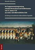 E-Book (pdf) Der Truppenvermietungsvertrag zwischen Hessen-Kassel und Großbritannien vom 15. Januar 1776 aus staats- und völkerrechtlicher Sicht von Alexander Hofsommer