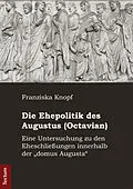 E-Book (pdf) Die Ehepolitik des Augustus (Octavian) von Franziska Knopf