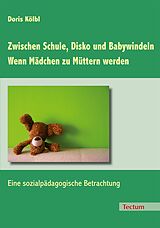 E-Book (epub) Zwischen Schule, Disko und Babywindeln - Wenn Mädchen zu Müttern werden von Doris Kölbl