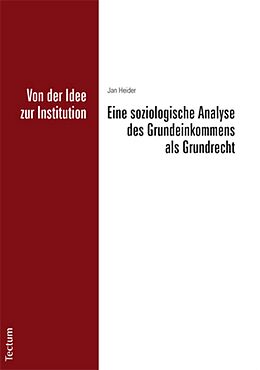 E-Book (pdf) Von der Idee zur Institution: Eine soziologische Analyse des Grundeinkommens als Grundrecht von Jan Heider