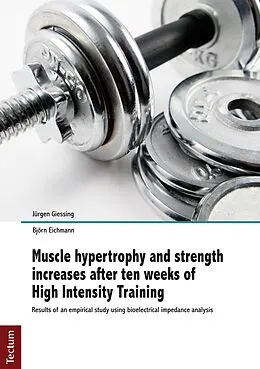 E-Book (pdf) Muscle hypertrophy and strength increases after ten weeks of High Intensity Training von Jürgen Giessing, Björn Eichmann
