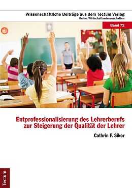E-Book (pdf) Entprofessionalisierung des Lehrerberufs zur Steigerung der Qualität der Lehrer von Cathrin F. Sikor