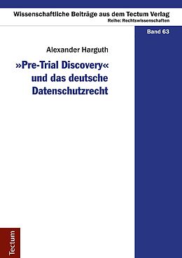E-Book (pdf) &quot;Pre-Trial Discovery&quot; und das deutsche Datenschutzrecht von Alexander Harguth